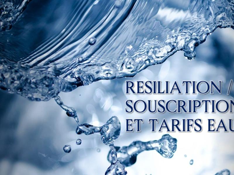 RESILIATION / SOUSCRIPTION ET TARIFS EAU